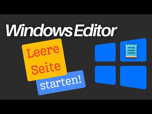 So startest du den Windows Editor immer mit leerer Seite - Anleitung