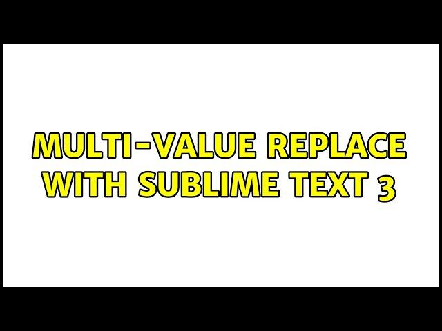 Multi-value replace with sublime text 3 (3 Solutions!!)