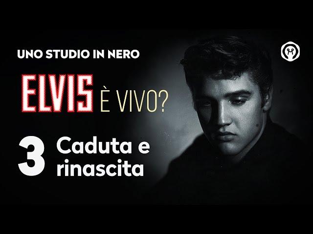 Elvis è vivo? Caduta e rinascita