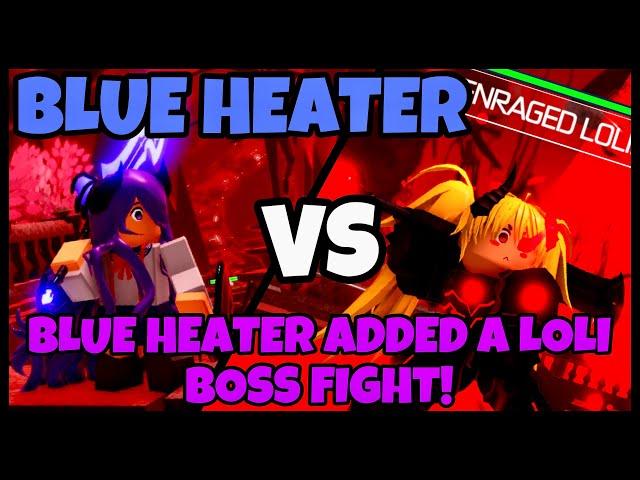 BLUE HEATER ADDED A LOLI BOSS FIGHT! | Roblox | [Blue Heater]