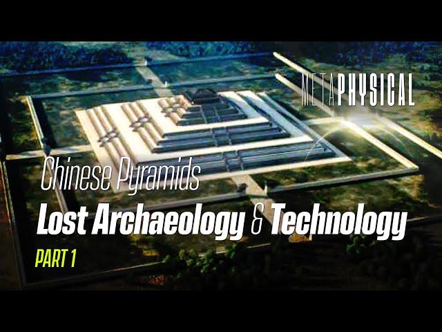 Shocking Lost Archaeology: Supernatural Technology, Chinese Pyramids, Great Wall