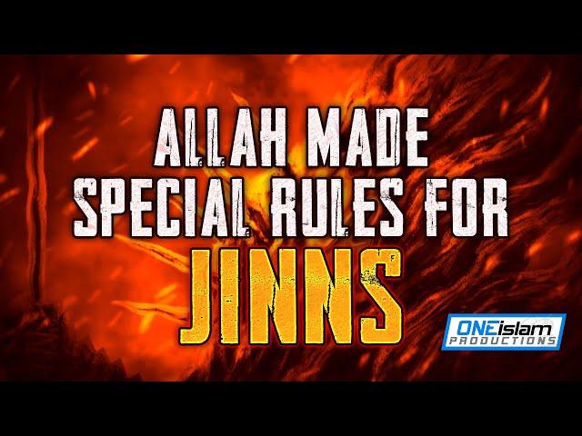 ALLAH MADE SPECIAL RULES FOR JINNS