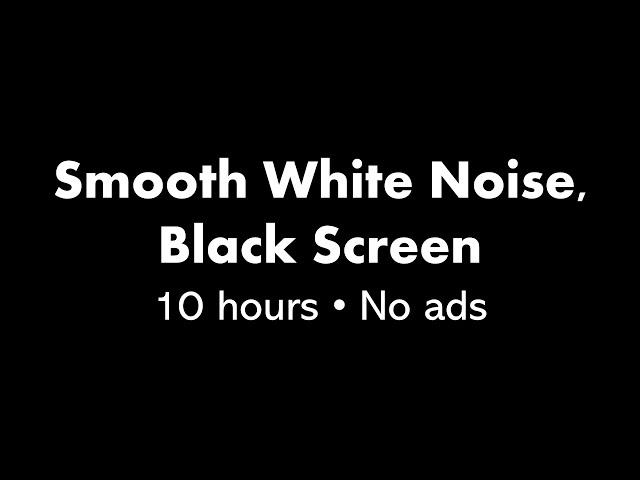 Smooth White Noise, Black Screen ⬛ • 10 hours • No ads