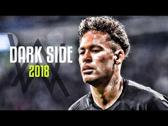 Neymar Jr -  DarkSide Ft.  Alan Walker  -Skills & Goals 2018