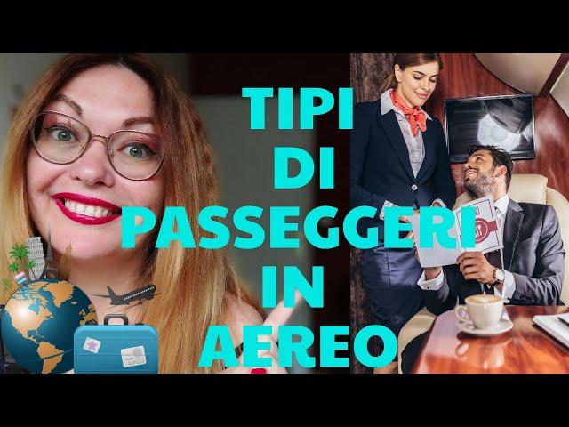 TIPI DI PASSEGGERI IN AEREO E COME SI COMPORTANO  Che persone incontri in aereo? Vita da hostess