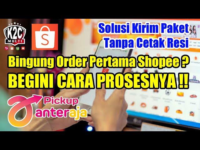 Cara Memproses Orderan di Shopee Anteraja | Kirim Paket Tanpa Print Resi