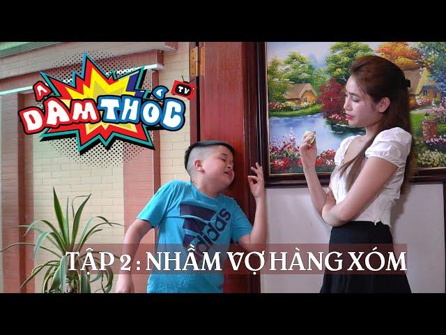 Dâm Thóc TV | tập 2 : NHẦM VỢ HÀNG XÓM | CƯỜNG CÁ , CU THÓC