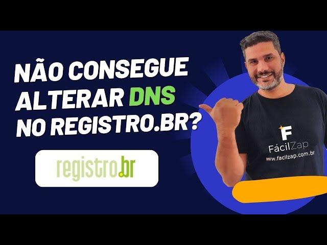 Não consegue alterar DNS no registro.br?