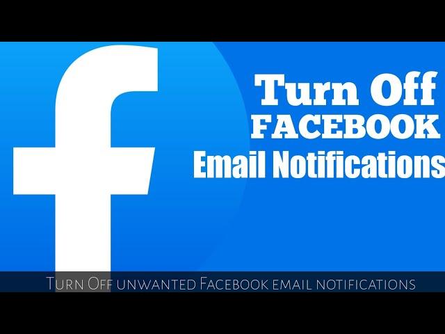 How to Turn Off Unwanted Email Notifications from Facebook