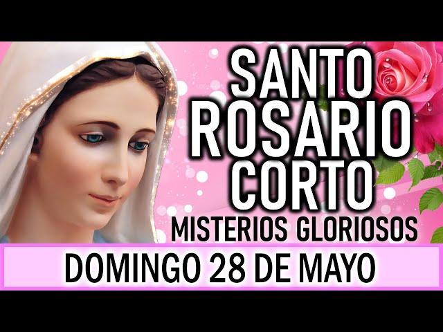 Santo Rosario corto de hoy Domingo 28 de Mayo 2023  Misterios Gloriosos  Rosario a Virgen María 