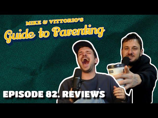 82. Reviews - Mike & Vittorio's Guide to Parenting