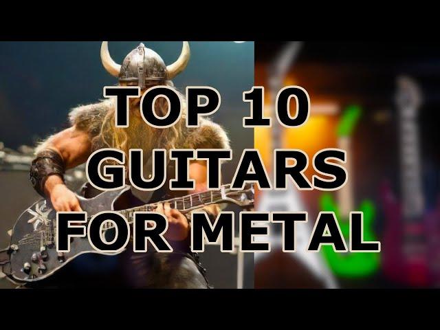 Top 10 Guitars For Metal Music