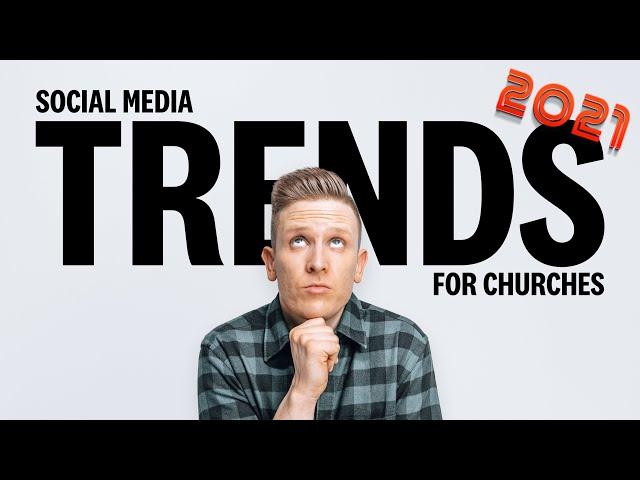 SOCIAL MEDIA TRENDS FOR CHURCHES 2021