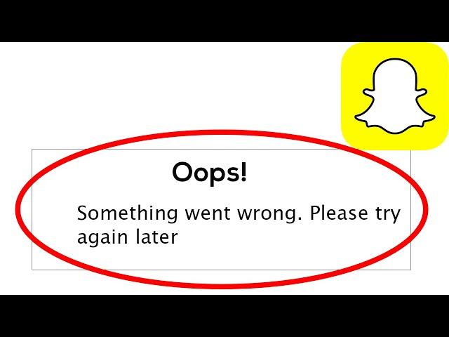 Fix SnapChat App Oops Something Went Wrong Error Please Try Again Later Problem Solved