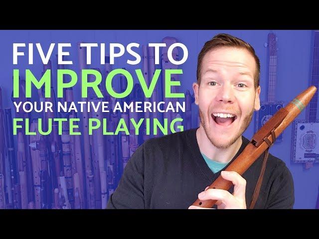 Five tips to dramatically improve your Native American flute playing