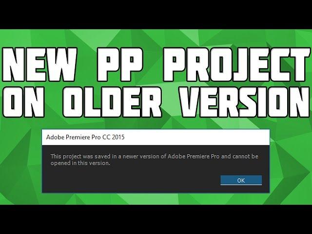 Open a New Premiere Pro Project on an Older Version! New PP Project on Older version, no software!