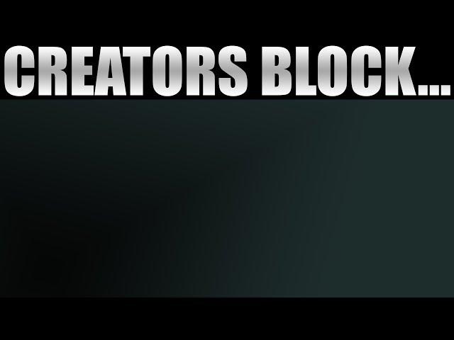 Creators Block...