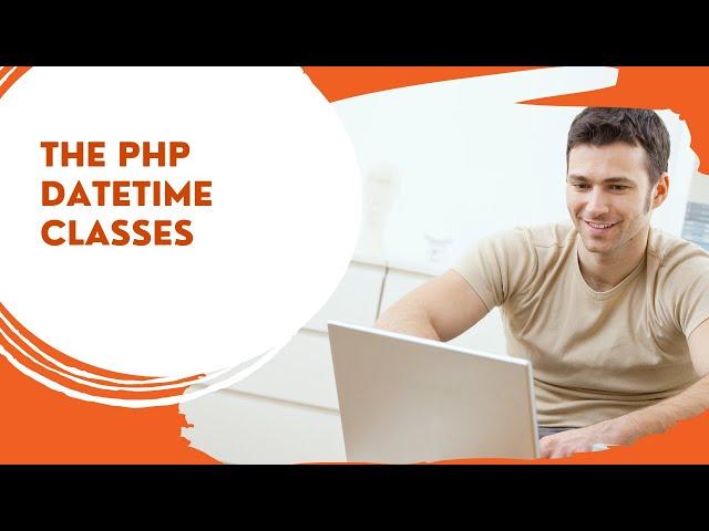 The PHP DateTime Class