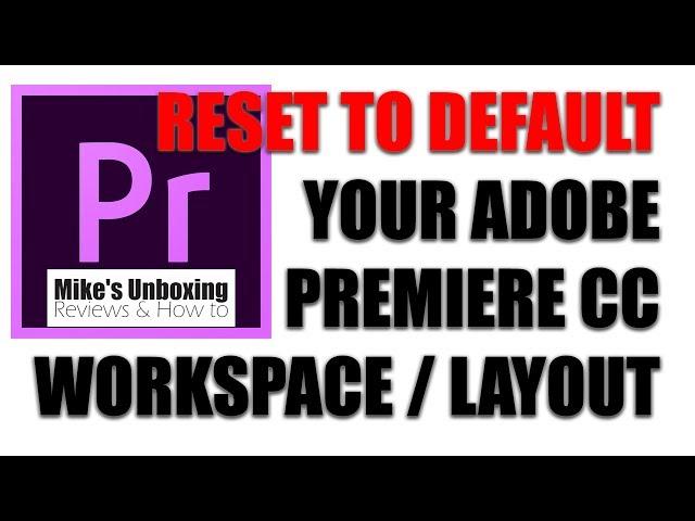 Reset Adobe Premiere CC Workspace Or Layout To The Default Settings