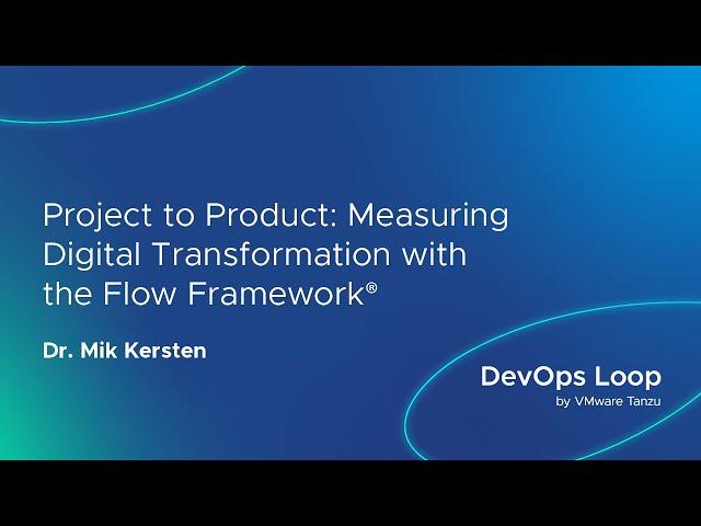 Project to Product: Measuring Digital Transformation with the Flow Framework®