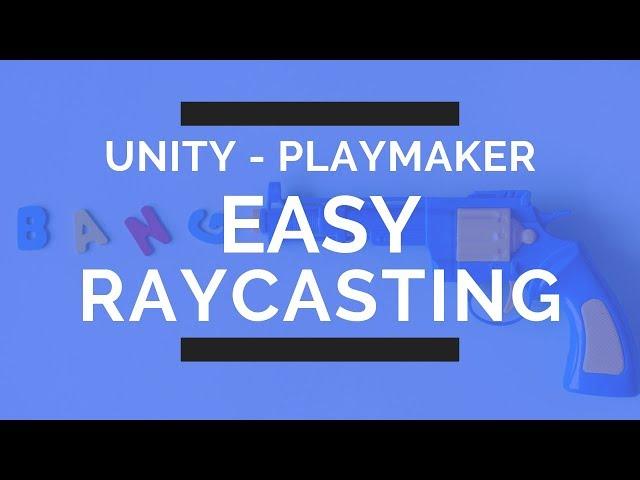 Unity Playmaker - Easy Introduction to Raycasting