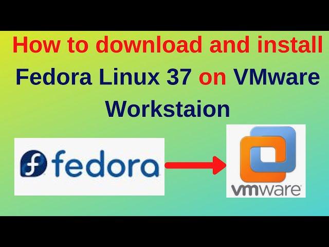 How to download and install Fedora 37 on VMWare Workstation