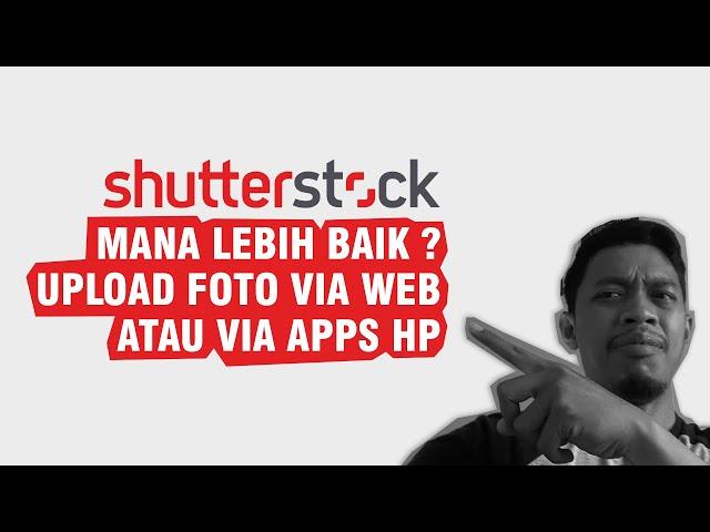 Perbandingan Upload Foto di Shutterstock pakai Aplikasi HP dan Web