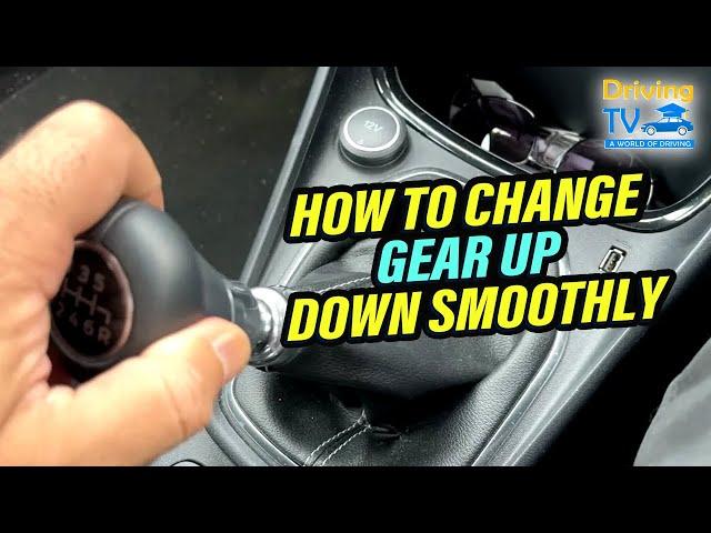 HOW TO CHANGE GEARS UP DOWN SMOOTHLY IN A MANUAL CAR!