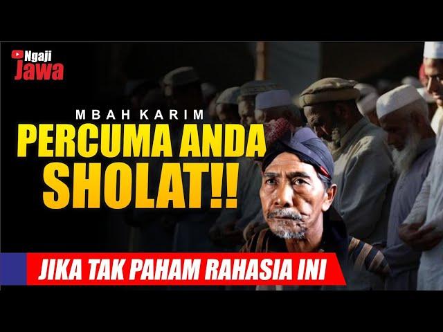 PERCUMA ANDA SHOLAT, JIKA TAK PAHAM HAL INI - MBAH KARIM