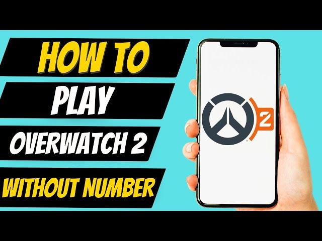 How To Play Overwatch 2 Without Post Phone Number (EASY)