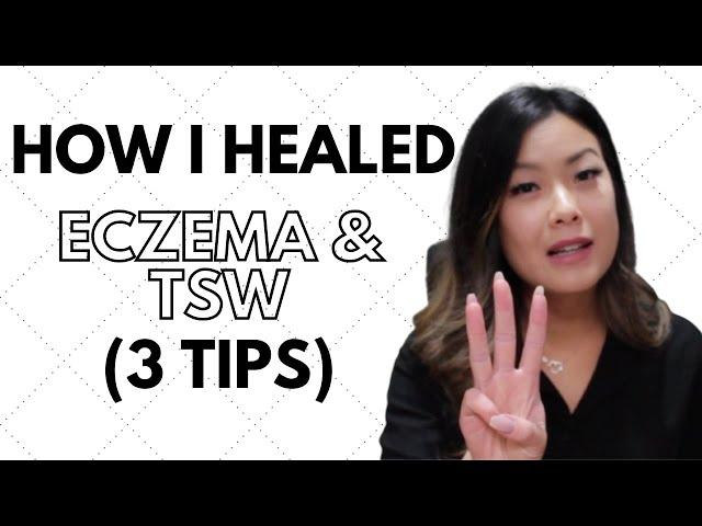 How I Healed Eczema and TSW Naturally (3 THINGS THAT HELPED)