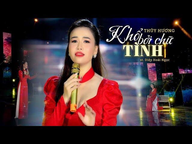 THÙY HƯƠNG TIẾP TỤC RA SIÊU PHẨM MỚI CỰC HOT | KHỔ BỞI CHỮ TÌNH - DIỆP HOÀI NGỌC | NGỌN LỬA TÌNH YÊU