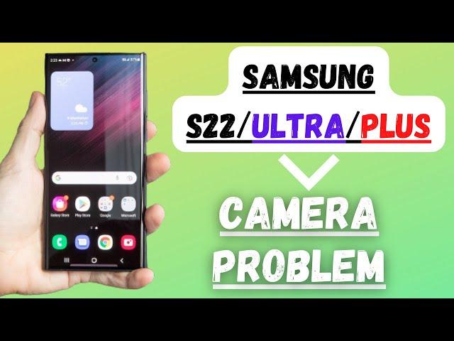 Samsung S22/Ultra/Plus Camera Problem Fix || Camera Error & Camera not working fix