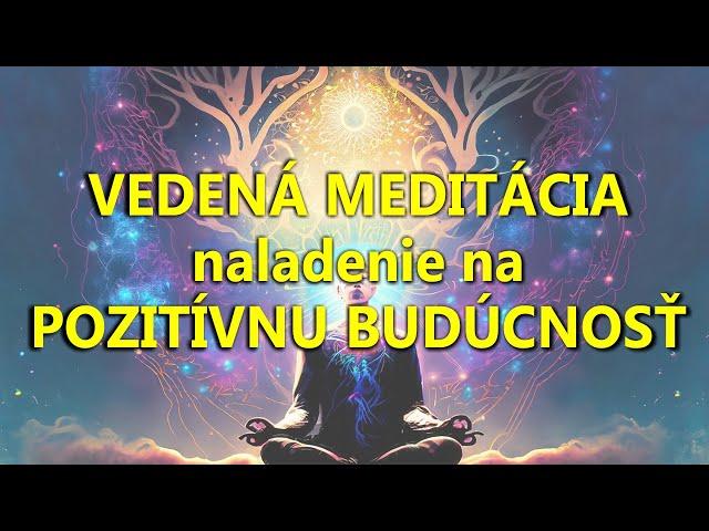 Naladenie na pozitívnu budúcnosť - VEDENÁ MEDITÁCIA