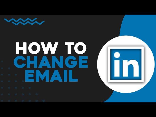 How To Change Email On LinkedIn (Quick Tutorial)