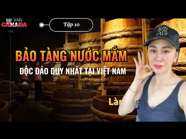 Xuyên Việt VF3- Tập 10 BẢO TÀNG NƯỚC MẮM LÀNG CHÀI PHAN THIẾT. ĐỘC ĐÁO DUY NHẤT TẠI VIỆT NAM