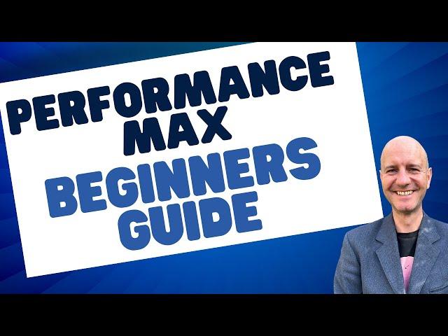 MASTER Google Performance Max Ads Campaigns: Beginners Guide