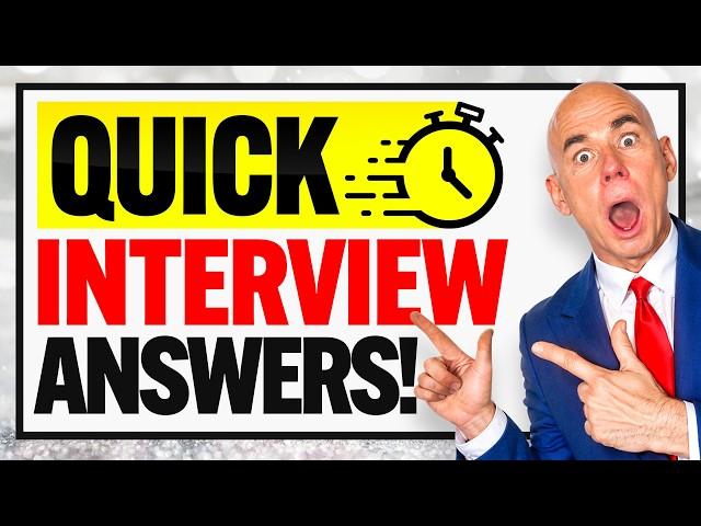 TOP 11 ‘QUICK ANSWERS’ to JOB INTERVIEW QUESTIONS!