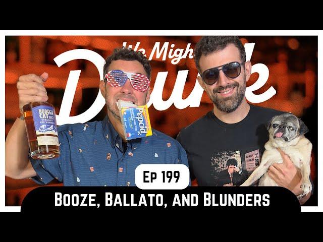 Ep 199: Booze, Ballato, and Blunders