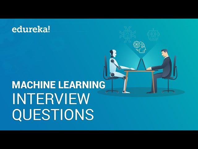 Machine Learning Interview Questions and Answers | Machine Learning Interview Preparation | Edureka