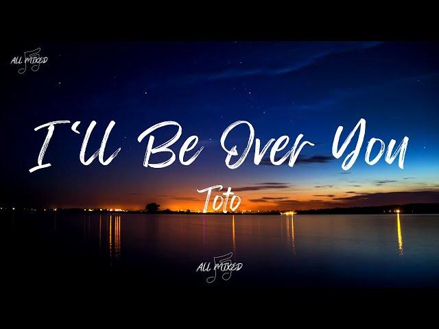 Toto - I'll Be Over You (Lyrics)