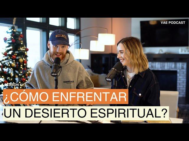 ¿Cómo enfrentar un desierto espiritual? | VAE Podcast