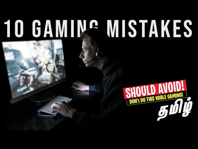 10 Mistakes Gamers Should Avoid - Tamil (Don't do this)