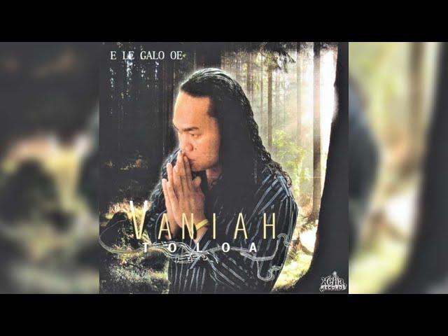 Vaniah Toloa - E Le Galo Oe (Audio)