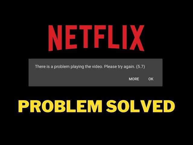 How to resolve this Netflix issue? | There is a problem playing the video. Please try again (5.7)