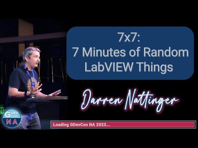 GDevCon N.A.- 7x7- 7 Minutes of Random LabVIEW Things, Darren Nattinger