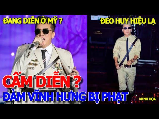 THÔI XONG CA SĨ ĐÀM VĨNH HƯNG - ĐÌNH CHỈ BIỂU DIỄN 9 THÁNG & PHẠT TIỀN 27.5 TRIỆU VÌ ĐEO HUY HIỆU LẠ