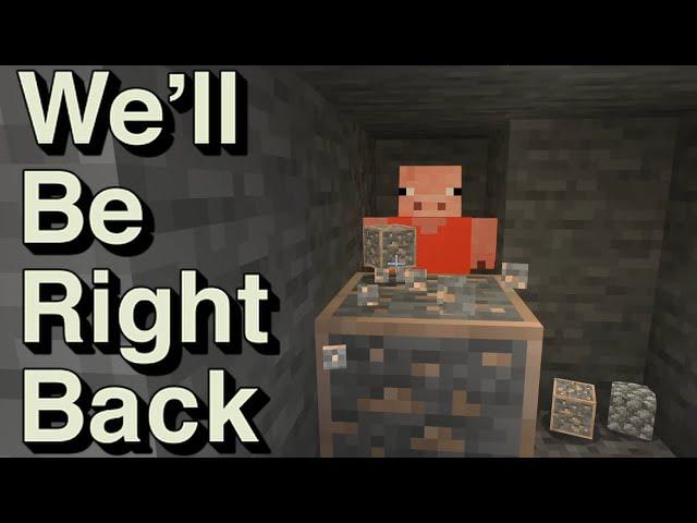 We Will Be Right Back (Minecraft) |||