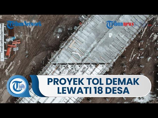 Pembangunan Proyek Tol Demak-Tuban Akan Lewati 18 Desa di 4 Kecamatan, Bupati Demak Minta 3 Exit Tol