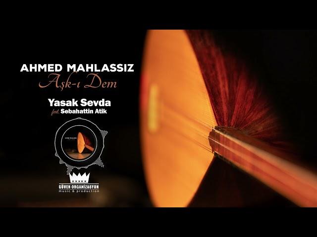 Ahmed Mahlassız - Yasak Sevda (feat. Sebahattin Atik)